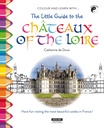 The Little Guide to the Châteaux of the Loire (papier)