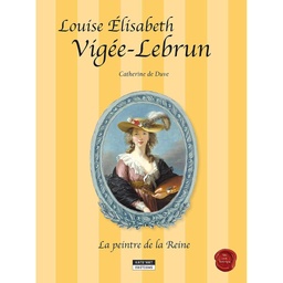 Louise Elisabeth Vigée-Lebrun : la peintre de la Reine