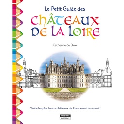 Le Petit Guide des Châteaux de la Loire